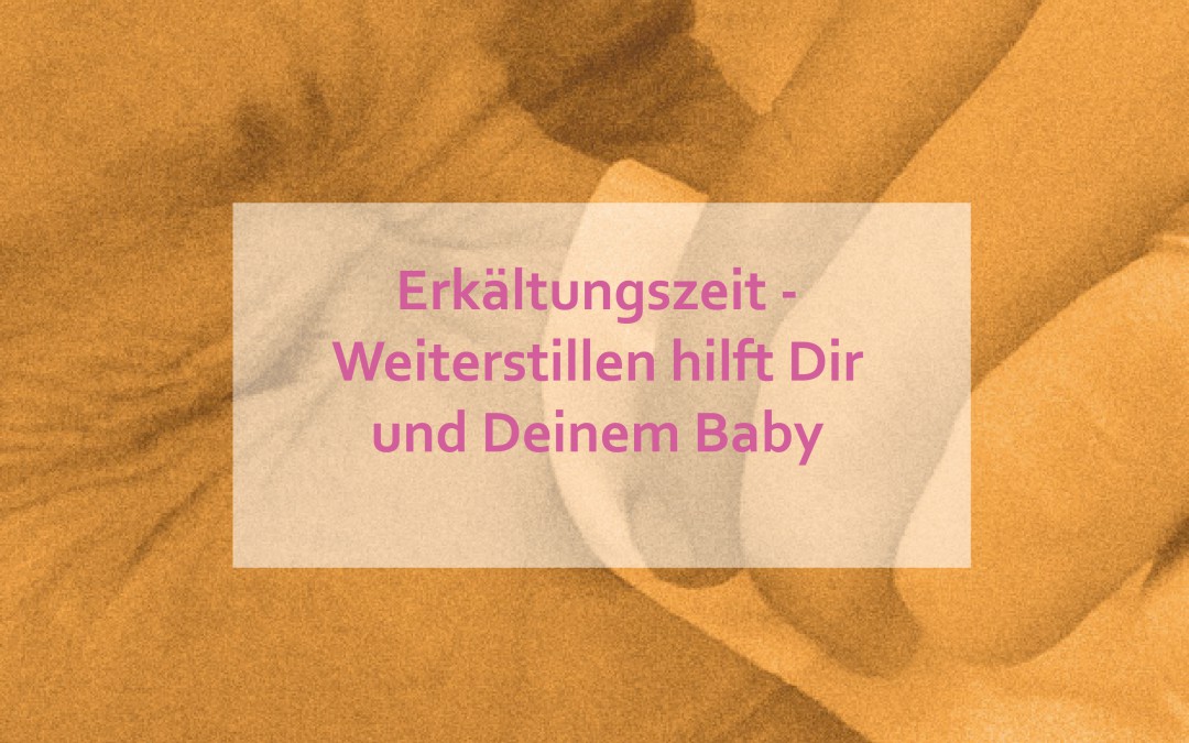 Erkältungszeit – Weiterstillen hilft Dir und Deinem Baby