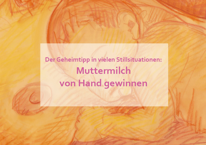 Der Geheimtipp in vielen Stillsituationen: Muttermilch von Hand gewinnen