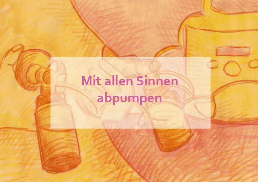 Mit allen Sinnen abpumpen!