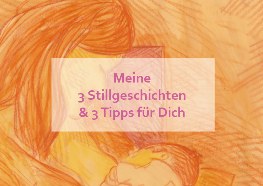 Meine 3 Stillgeschichten & 3 Stilltipps für Dich