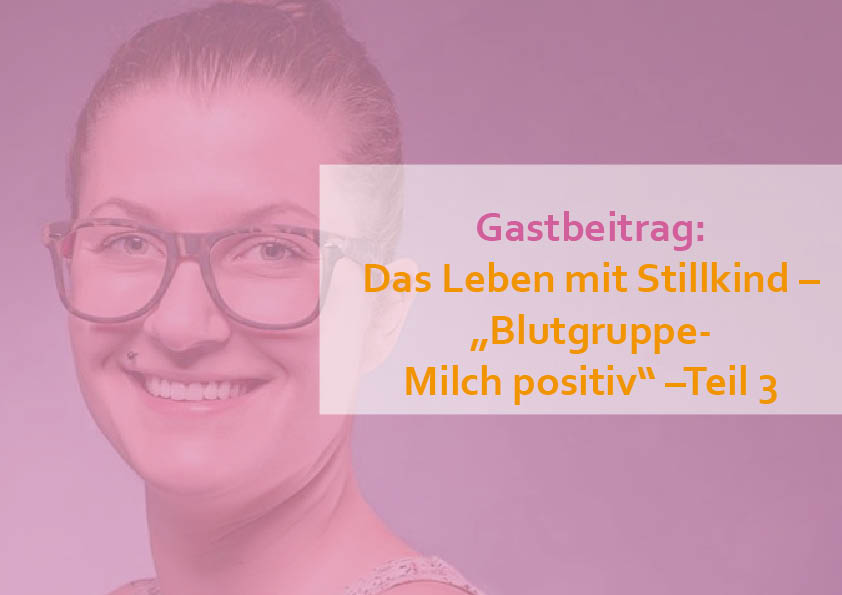 Gastbeitrag: Das Leben mit Stillkind oder auch – Blutgruppe Milch positiv (3. & letzter Teil)